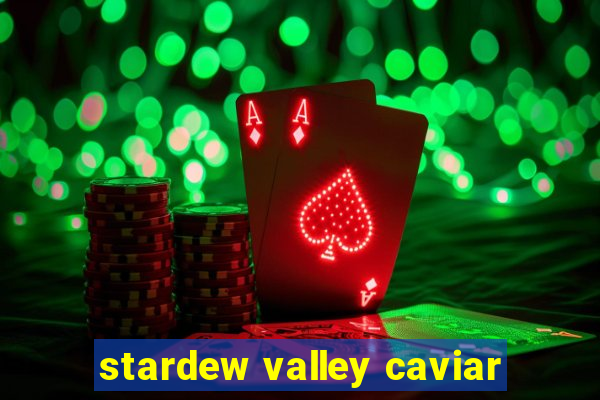 stardew valley caviar